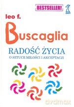 Radość życia. O sztuce miłości i akceptacji - Leo F. Buscaglia [KSIĄŻKA]