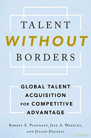 Talent Without Borders: Global Talent Acquisition for Competitive Advantage - Robert E. Ployhart [KSIĄŻKA]
