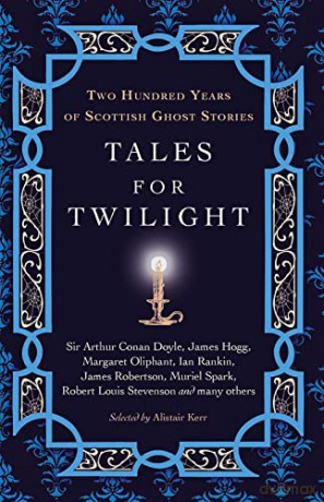 Tales for Twilight: Two Hundred Years of Scottish Ghost Stories - Alistair W.J. Kerr [KSIĄŻKA]