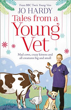 Tales from a Young Vet: Mad cows, crazy kittens, and all creatures big and small - Jo Hardy [KSIĄŻKA]
