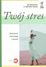Twój stres. Sens życia, równowaga i zdrowie (dodruk 2012) - Ed Boenisch, Michelle C. Haney [KSIĄŻKA]