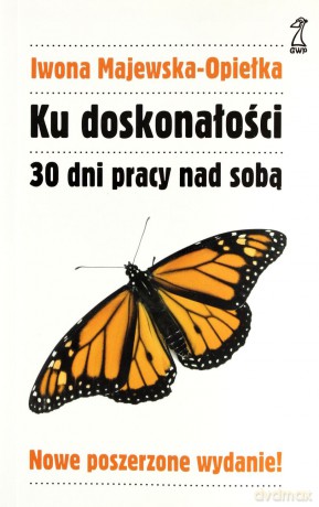 Ku doskonałości. 30 dni pracy nad sobą (dodruk 2012) - Iwona Majewska-Opiełka [KSIĄŻKA]