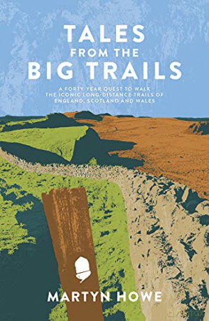 Tales from the Big Trails: A forty-year quest to walk the iconic long-distance trails of England, Scotland and Wales - Martyn Howe [KSIĄŻKA]