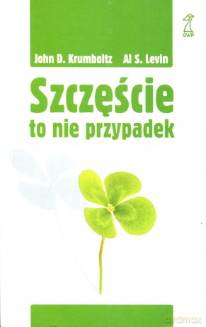 Szczęście to nie przypadek - John D. Krumboltz, Al S. Levin [KSIĄŻKA]