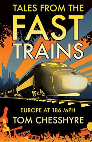 Tales from the Fast Trains: Europe at 186 mph - Tom Chesshyre [KSIĄŻKA]