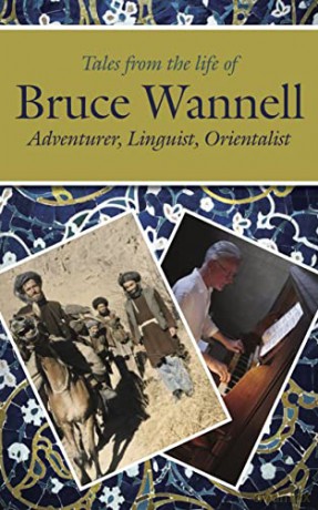 Tales from the life of Bruce Wannell: Adventurer, Linguist, Orientalist (Sickle Moon Books for Eland Publishing) [KSIĄŻKA]