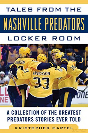 Tales from the Nashville Predators Locker Room: A Collection of the Greatest Predators Stories Ever Told (Tales from the Team) - Kristopher Martel [KSIĄŻKA]
