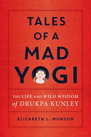 Tales of a Mad Yogi: The Life and Wild Wisdom of Drukpa Kunley - Elizabeth Monson [KSIĄŻKA]