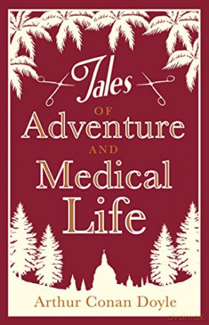 Tales of Adventure and Medical Life (Alma Classics): Arthur Conan Doyle. - Sir Arthur Conan Doyle [KSIĄŻKA]