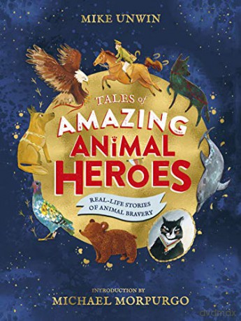 Tales of Amazing Animal Heroes: With an introduction from Michael Morpurgo - Mike Unwin [KSIĄŻKA]