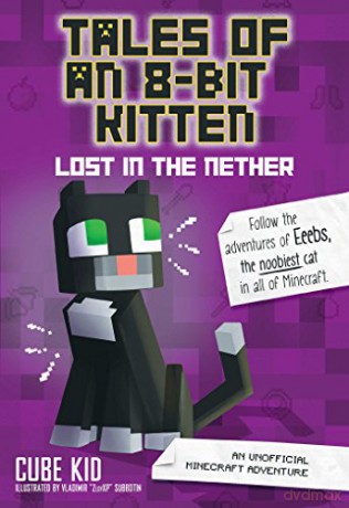 Tales of an 8-Bit Kitten: Lost in the Nether: An Unofficial Minecraft Adventure (Volume 1) - Cube Kid [KSIĄŻKA]