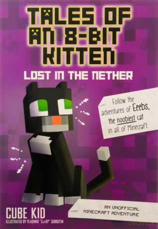 Tales of an 8-Bit Kitten: Lost in the Nether: An Unofficial Minecraft Adventure (Volume 1) - Cube Kid [KSIĄŻKA]