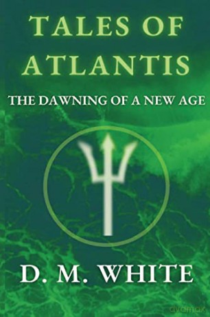 Tales of Atlantis: The Dawning of a New Age - David M White [KSIĄŻKA]