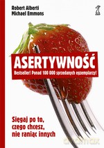 Asertywność. Sięgaj po to, czego chcesz, nie raniąc innych - Michael Emmons, Robert Alberti [KSIĄŻKA]