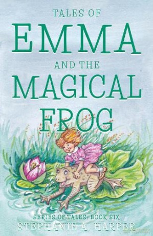 Tales of Emma and the Magical Frog - Stephanie A. Harper [KSIĄŻKA]