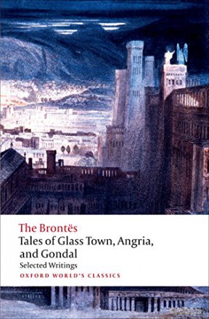 Tales of Glass Town, Angria, and Gondal Selected Early Writings (Oxford World's Classics) - The Brontës [KSIĄŻKA]