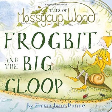 Tales of Mossycup Wood: Frogbit and the Big Gloop - Emma Jane Dunne [KSIĄŻKA]