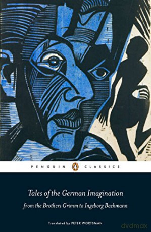 Tales of the German Imagination from the Brothers Grimm to Ingeborg Bachmann (Penguin Classics) [KSIĄŻKA]