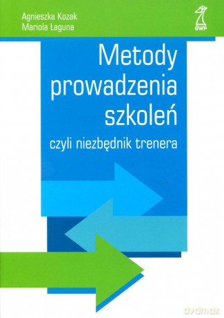 Metody prowadzenia szkoleń czyli niezbędnik trenera - Mariola Łaguna, Agnieszka Kozak [KSIĄŻKA]