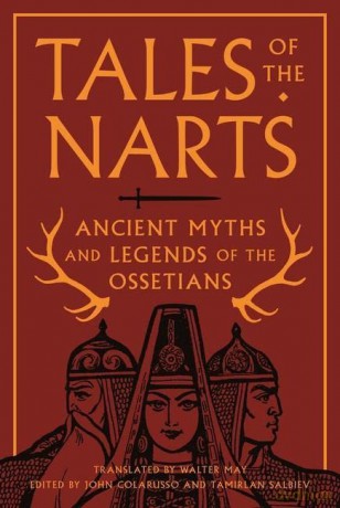 Tales of the Narts: Ancient Myths and Legends of the Ossetians - John Colarusso [KSIĄŻKA]