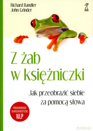 Z żab w księżniczki (Wyd. 2011) - Richard Bandler, John Grinder [KSIĄŻKA]