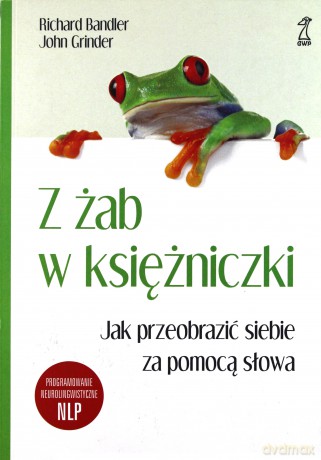 Z żab w księżniczki (Wyd. 2011) - Richard Bandler, John Grinder [KSIĄŻKA]