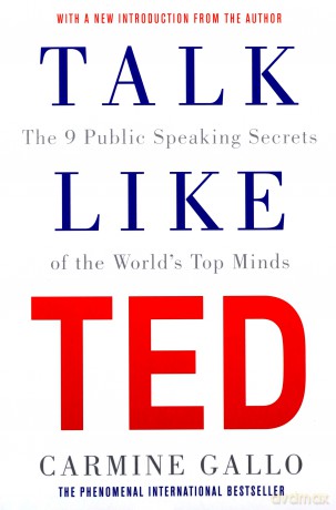 Talk Like TED: The 9 Public Speaking Secrets of the World's Top Minds - Carmine Gallo [KSIĄŻKA]