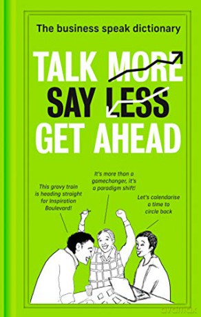 Talk More. Say Less. Get Ahead.: The Business Speak Dictionary - HarperCollins [KSIĄŻKA]