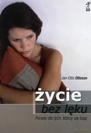 Życie bez lęku. Porady dla tych, którzy się boją (dodruk 2011) - Jan-Otto Ottoson [KSIĄŻKA]