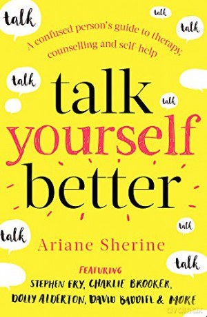 Talk Yourself Better: A Confused Person's Guide to Therapy, Counselling and Self-Help - Ariane Sherine [KSIĄŻKA]