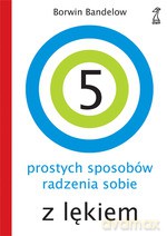 5 prostych sposobów radzenia sobie z lękiem - Borwin Bandelow [KSIĄŻKA]