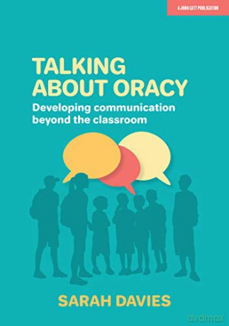Talking about Oracy: Developing communication beyond the classroom - Sarah Davies [KSIĄŻKA]