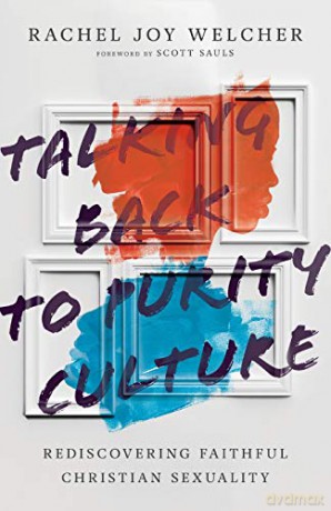 Talking Back to Purity Culture: Rediscovering Faithful Christian Sexuality - Rachel Joy Welcher [KSIĄŻKA]