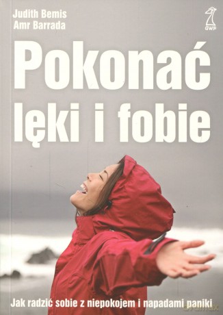 Pokonać lęki i fobie. Jak radzić sobie z niepokojem i napadami paniki (Wyd. 2012) - Judith Bemis, Amr Barrada [KSIĄŻKA]