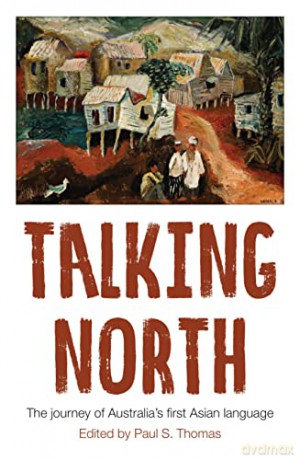 Talking North: The Journey of Australia's First Asian Language (Education) - Paul S Thomas [KSIĄŻKA]