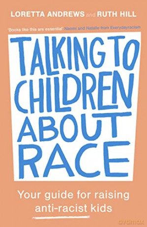 Talking to Children About Race: Your guide for raising anti-racist kids - Loretta Andrews [KSIĄŻKA]