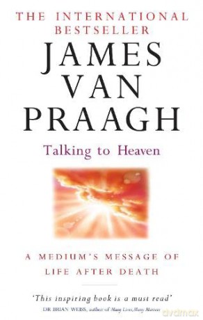 Talking To Heaven: A medium's message of life after death - James van Praagh [KSIĄŻKA]