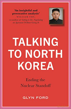 Talking to North Korea: Ending the Nuclear Standoff - Glyn Ford [KSIĄŻKA]