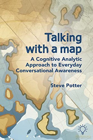 Talking with a Map: A Cognitive Analytic Approach to Everyday Conversational Awareness - Steve Potter [KSIĄŻKA]