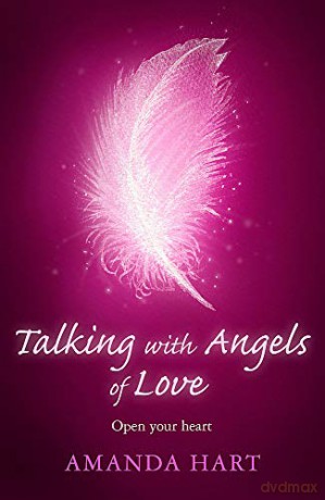 Talking with Angels of Love: Open your Heart - Amanda Hart [KSIĄŻKA]