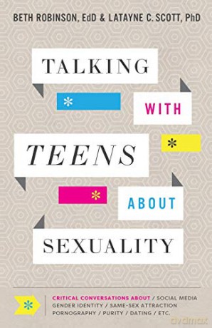 Talking with Teens about Sexuality: Critical Conversations about Social Media, Gender Identity, Same-Sex Attraction, Pornography, Purity, Dating, Etc. - Robinson [KSIĄŻKA]