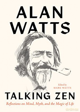 Talking Zen: Reflections on Mind, Myth, and the Magic of Life - Alan Watts [KSIĄŻKA]