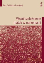 Współuzależnienie matek w narkomanii - Ewa Trębińska-Szumigraj [KSIĄŻKA]