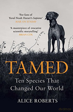 Tamed: Ten Species that Changed our World - Alice Roberts [KSIĄŻKA]