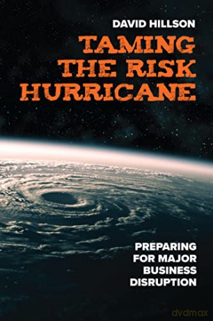 Taming the Risk Hurricane: Preparing for Major Business Disruption - David Hillson [KSIĄŻKA]