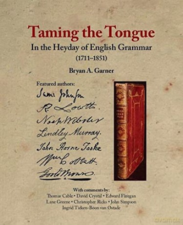 Taming the Tongue in the Heyday of English Grammar (1711-1851): 100 Items from the Garner Collection - Bryan A. Garner [KSIĄŻKA]