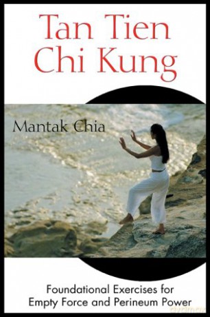 Tan Tien Chi Kung: Foundational Exercises for Empty Force and Perineum Power - Mantak Chia [KSIĄŻKA]