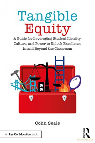 Tangible Equity: A Guide for Leveraging Student Identity, Culture, and Power to Unlock Excellence In and Beyond the Classroom - Colin Seale [KSIĄŻKA]