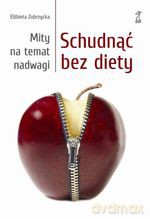 Schudnąć bez diety. Mity na temat nadwagi (dodruk 2012) - Elżbieta Zubrzycka [KSIĄŻKA]