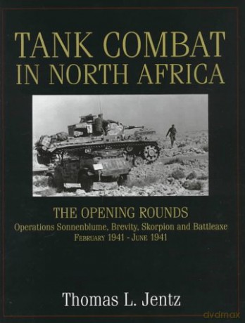 TANK COMBAT IN NORTH AFRICA: The Opening Rounds - Operations Sonnenblume, Brevity, Skorpion and Battle Axe (Schiffer Military History) [KSIĄŻKA]